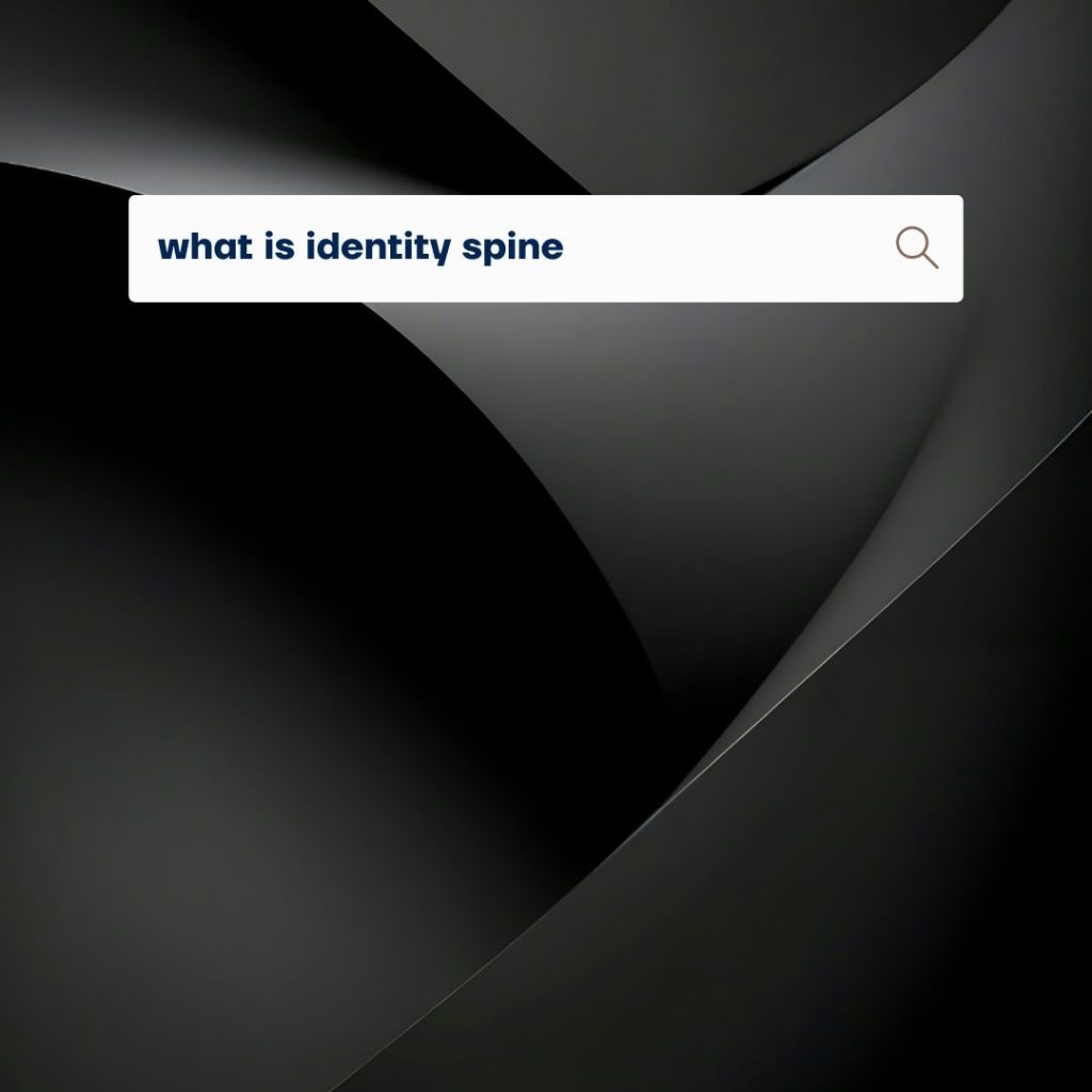 What is identity spine?